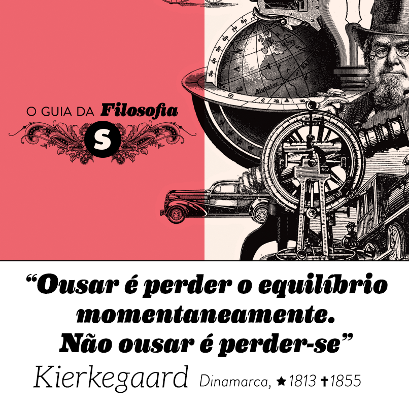 “Ousar é perder o equilíbrio momentaneamente. Não ousar é perder-se”, Kierkegaard “Ousar é perder o equilíbrio momentaneamente. Não ousar é perder-se”, Kierkegaard