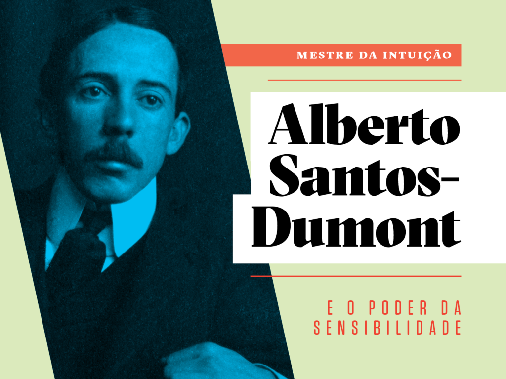 Como a vida de Santos-Dumont pode inspirar a sua