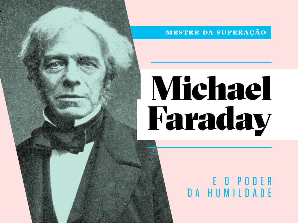 Como a vida de Michael Faraday pode inspirar a sua
