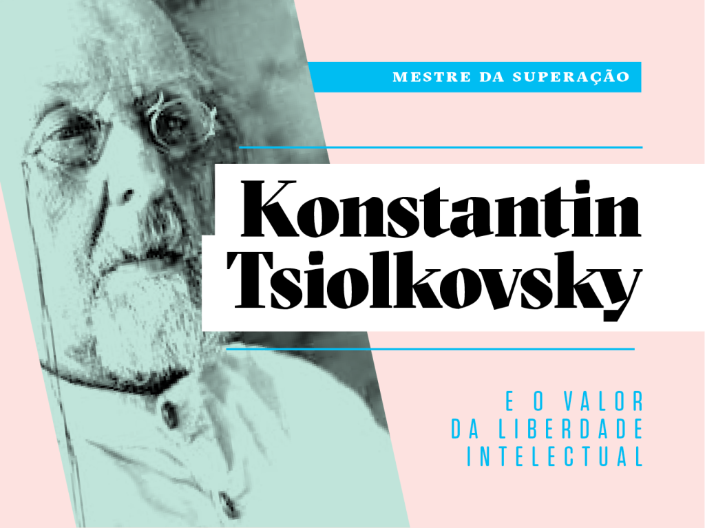 Como a vida de Konstantin Tsiolkovsky pode inspirar a sua