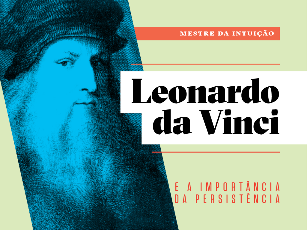 Como a vida de Leonardo da Vinci pode inspirar a sua