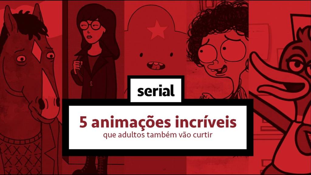 5 animações incríveis que adultos também vão curtir – SERIAL s02e04