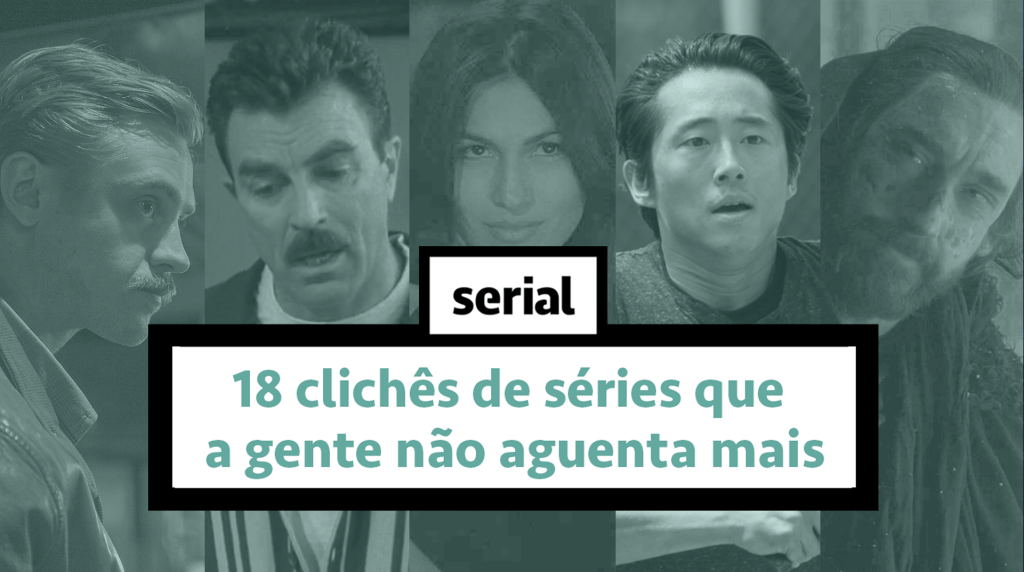 18 clichês de séries que a gente não aguenta mais – SERIAL s02e12