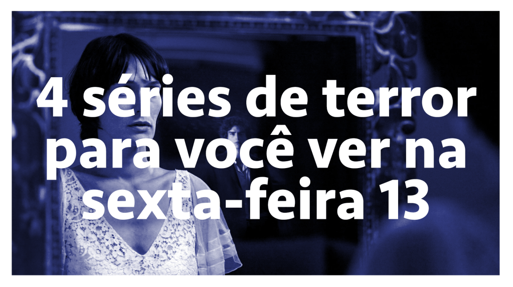 4 séries de terror para você ver na sexta-feira 13 – SERIAL s03e02