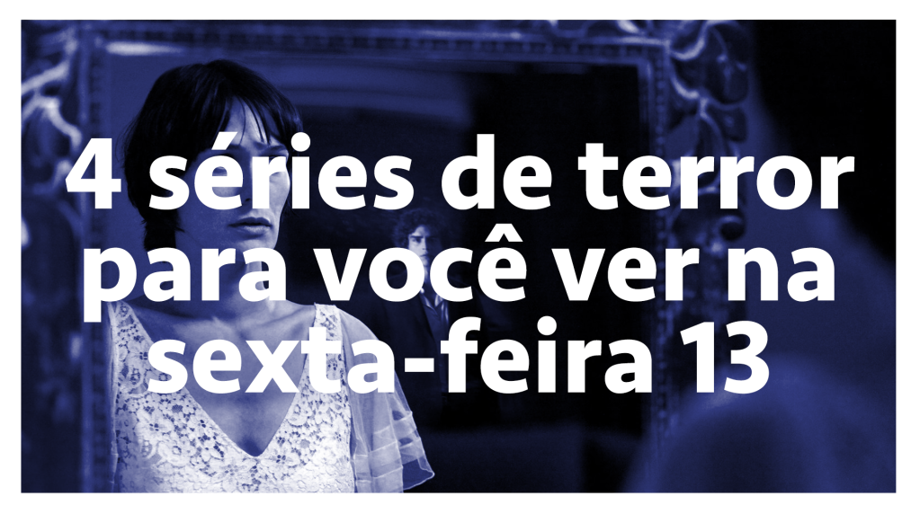 4 séries de terror para você ver na sexta-feira 13 – SERIAL s03e02
