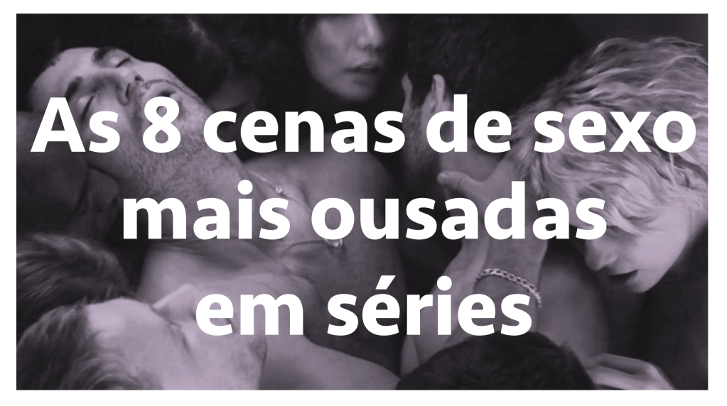 As 8 cenas de sexo mais ousadas em séries — SERIAL s03e04