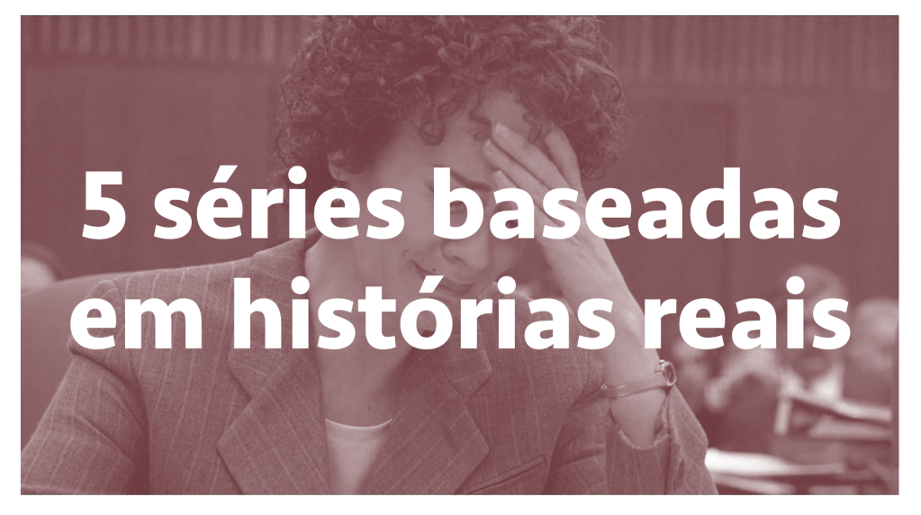 5 séries baseadas em histórias reais — SERIAL s03e14