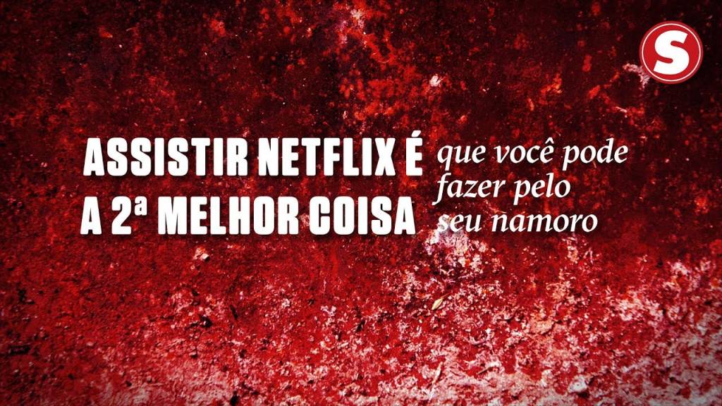 Assistir Netflix é a 2ª melhor coisa que você pode fazer pelo seu namoro