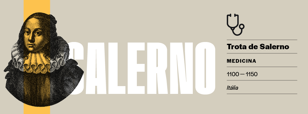 SI_70_Mulheres_Ciência_9 <strong>A primeira ginecologista.</strong> Por seu pioneirismo, Trota costuma ser citada como a “fundadora” da ginecologia, especialmente após a redescoberta de seus trabalhos. Ela estava tão à frente de seu tempo que o primeiro hospital dedicado exclusivamente às mulheres só surgiria em 1855, em Nova York, sete séculos após sua morte.