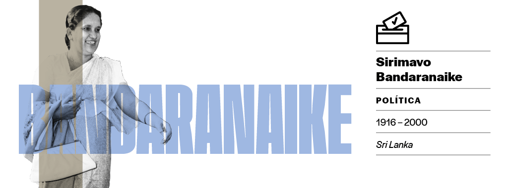 O machismo de seus adversários não impediu que, em 1960, Sirimavo Bandaranaike se tornasse a primeira mulher do mundo a ser eleita democraticamente para governar um país – a ilha do Sri Lanka, que havia se tornado independente da Grã-Bretanha 12 anos mais cedo.