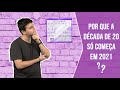 Por que a década de 20 só começa em 2021?