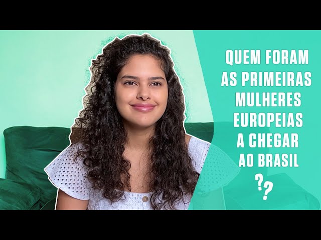 Quem foram as primeiras mulheres europeias a chegar ao Brasil?