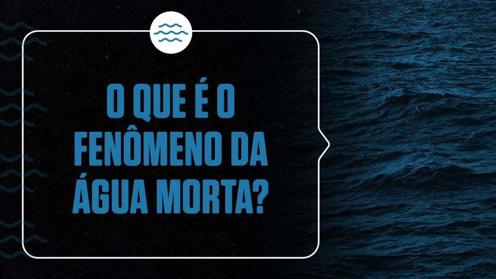 O que é o fenômeno da água morta?